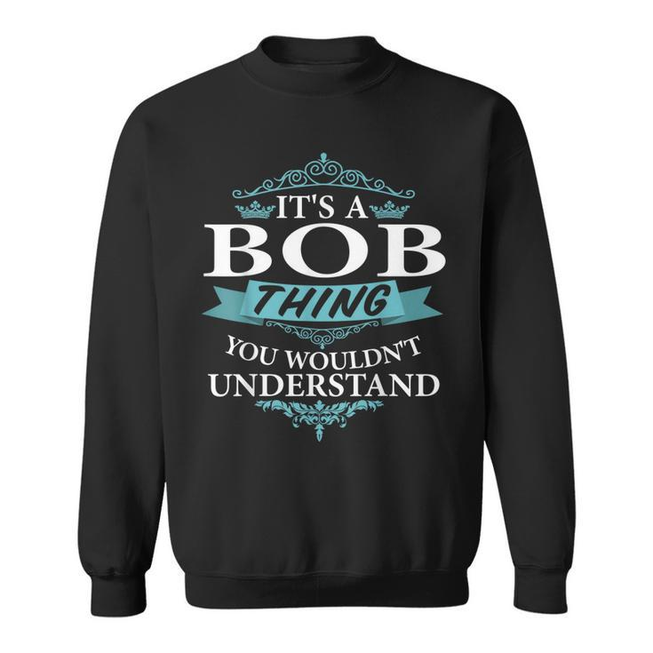 Its A Bob Thing You Wouldnt Understand V4 Sweatshirt
