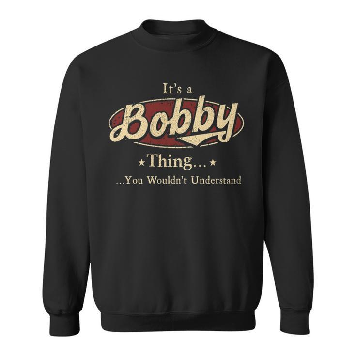 Its A Bobby Thing You Wouldnt Understand  Personalized Name Gifts   With Name Printed Bobby Sweatshirt