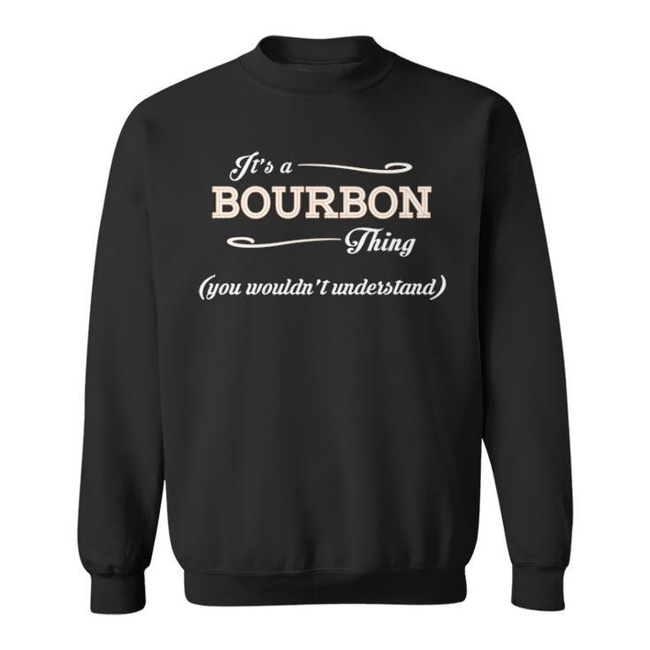 Its A Bourbon Thing You Wouldnt Understand  Bourbon   For Bourbon  Sweatshirt