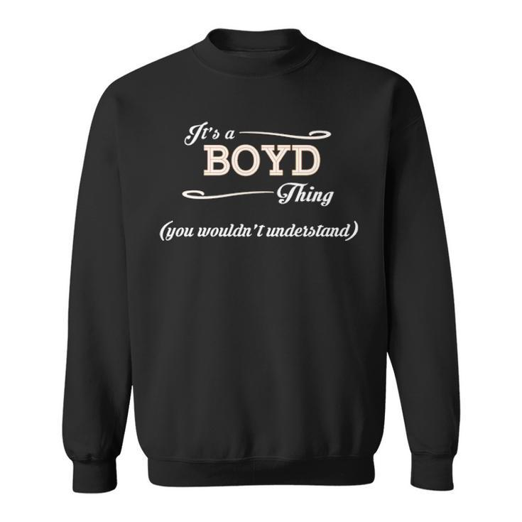 Its A Boyd Thing You Wouldnt Understand  Boyd   For Boyd  Sweatshirt