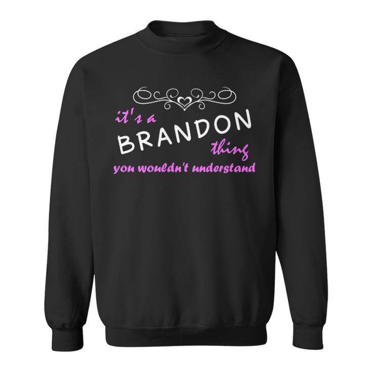Its A Brandon Thing You Wouldnt Understand Brandon For Brandon Sweatshirt