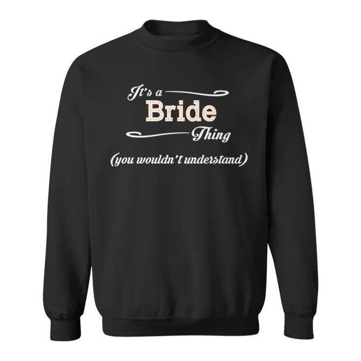 Its A Bride Thing You Wouldnt Understand  Bride   For Bride  Sweatshirt