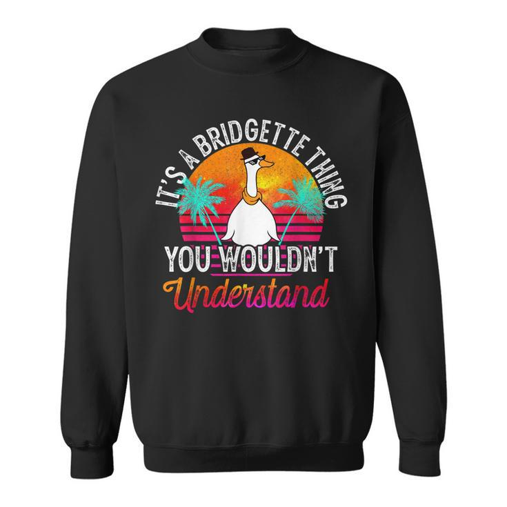 Its A Bridgette Thing You Wouldnt Understand Bridgette  Sweatshirt
