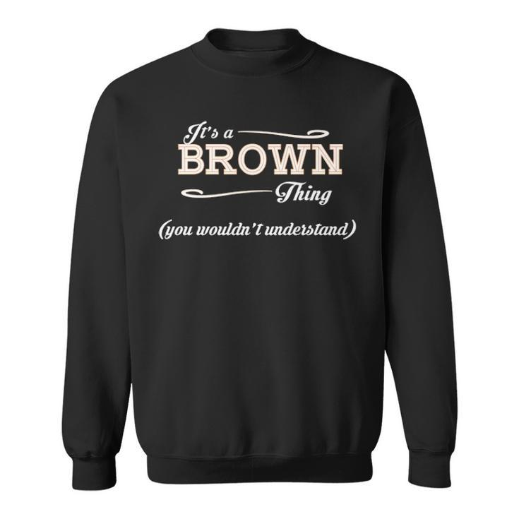 Its A Brown Thing You Wouldnt Understand  Brown   For Brown  Sweatshirt