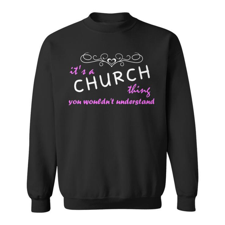 Its A Church Thing You Wouldnt Understand  Church   For Church  Sweatshirt