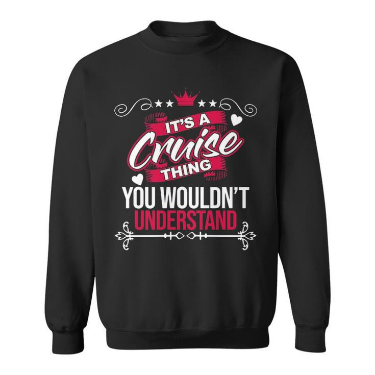 Its A Cruise Thing You Wouldnt Understand  Cruise   For Cruise  Sweatshirt