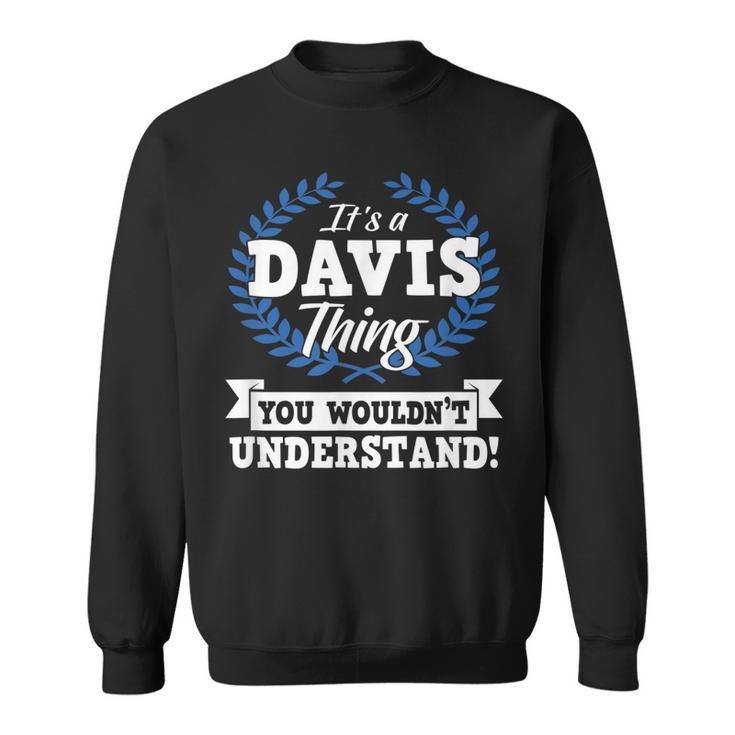 Its A Davis Thing You Wouldnt Understand Name  Sweatshirt