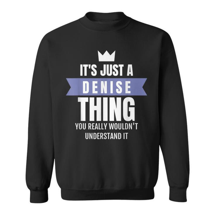 Its A Denise Thing You Probably Wouldnt Understand It Sweatshirt