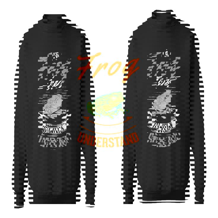 Its A Frog Thing You Wouldnt Understand Frog  Sweatshirt