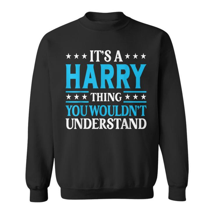 Its A Harry Thing Personal Name Funny Harry  Sweatshirt