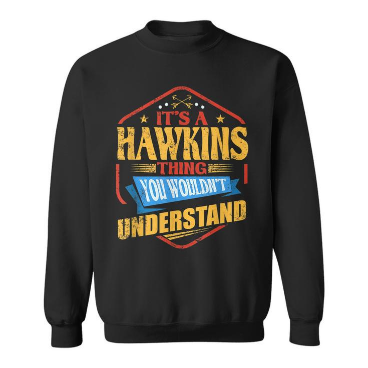 Its A Hawkins Thing Funny Last Name Humor Family Name Sweatshirt
