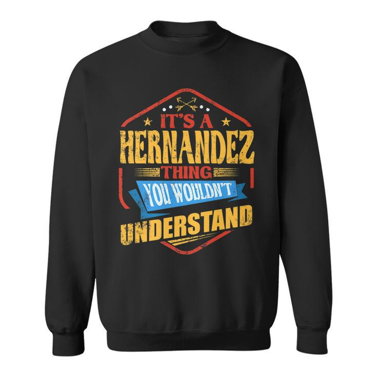 Its A Hernandez Thing Funny Last Name Humor Family Name   Sweatshirt