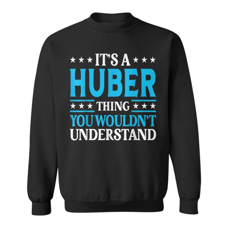Its A Huber Thing Surname Funny Team Family Last Name Huber  Sweatshirt