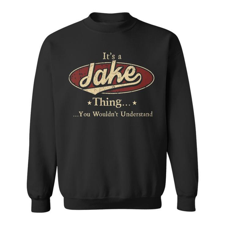 Its A Jake Thing You Wouldnt Understand Personalized Name Gifts With Name Printed Jake Sweatshirt