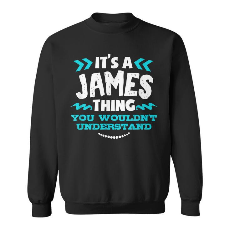 Its A James Thing You Wouldnt Understand Custom Name  Sweatshirt
