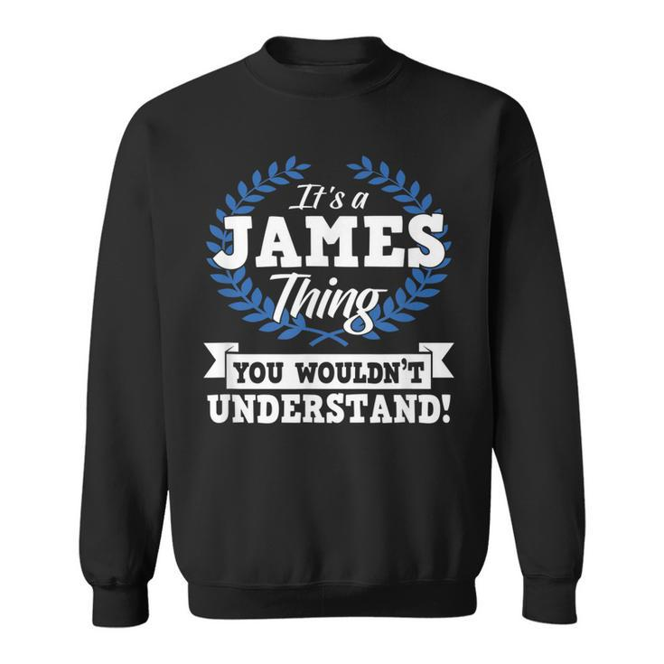Its A James Thing You Wouldnt Understand Name  Sweatshirt