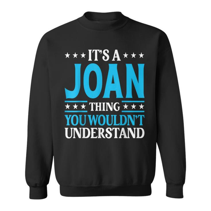 Its A Joan Thing Wouldnt Understand Girl Name Joan  Sweatshirt