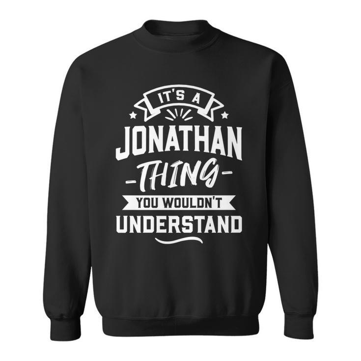 Its A Jonathan Thing You Wouldnt Understand - Forename   Sweatshirt
