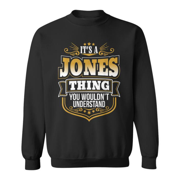 Its A Jones Thing You Wouldnt Understand First Name Jones  Sweatshirt