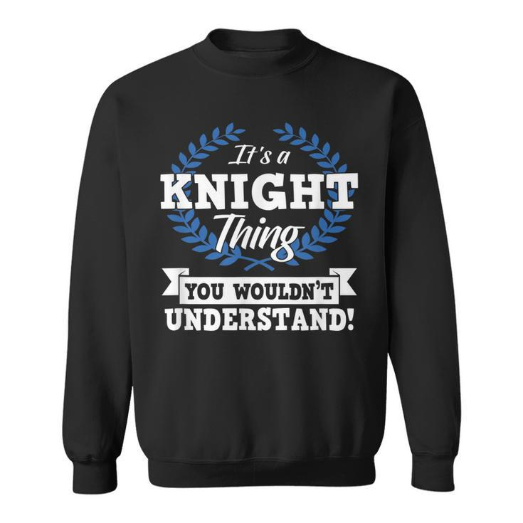 Its A Knight Thing You Wouldnt Understand Name  Sweatshirt