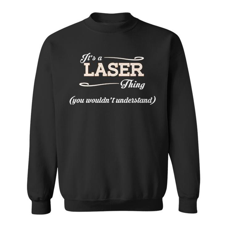 Its A Laser Thing You Wouldnt Understand  Laser   For Laser  Sweatshirt