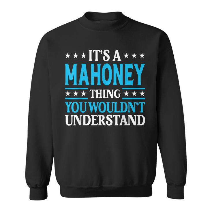 Its A Mahoney Thing Surname Funny Family Last Name Mahoney  Sweatshirt