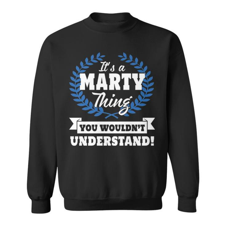 Its A Marty Thing You Wouldnt Understand  Marty   For Marty A Sweatshirt
