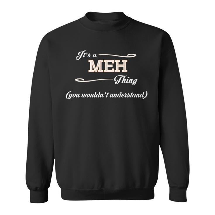 Its A Meh Thing You Wouldnt Understand  Meh   For Meh  Sweatshirt