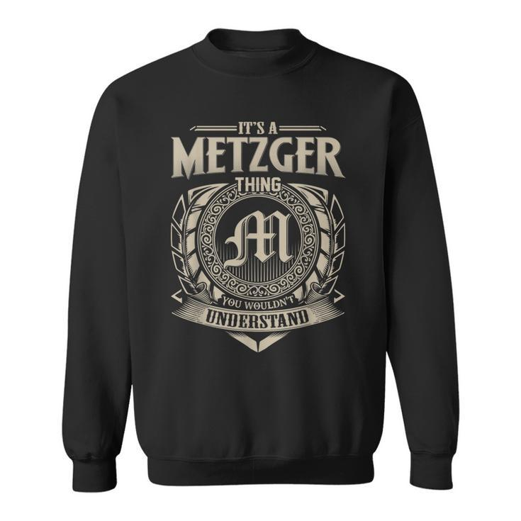 Its A Metzger Thing You Wouldnt Understand Name Vintage  Sweatshirt