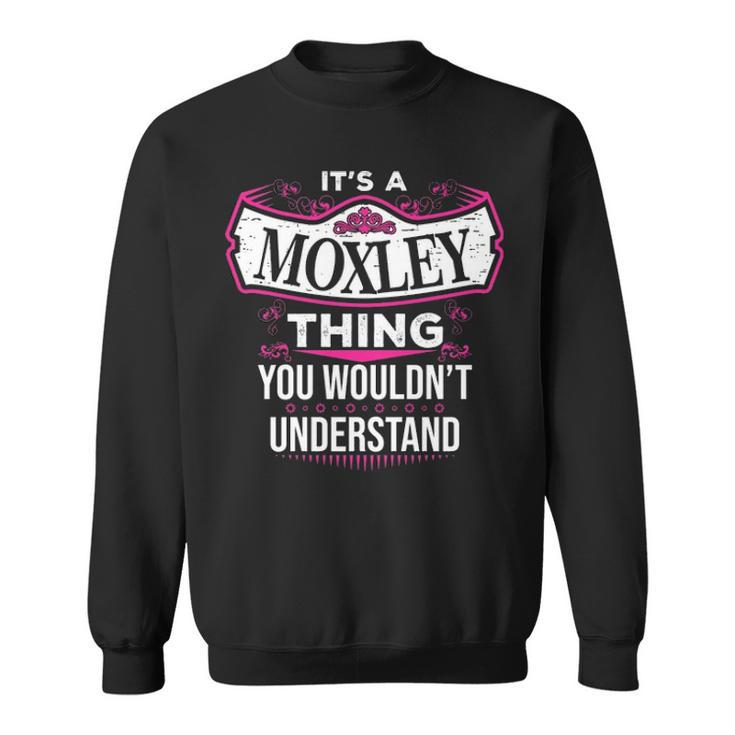 Its A Moxley Thing You Wouldnt Understand  Moxley   For Moxley  Sweatshirt
