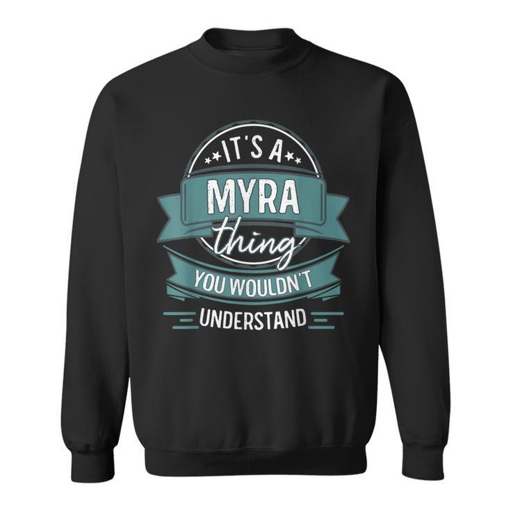Its A Myra Thing You Wouldnt Understand First Name  Sweatshirt