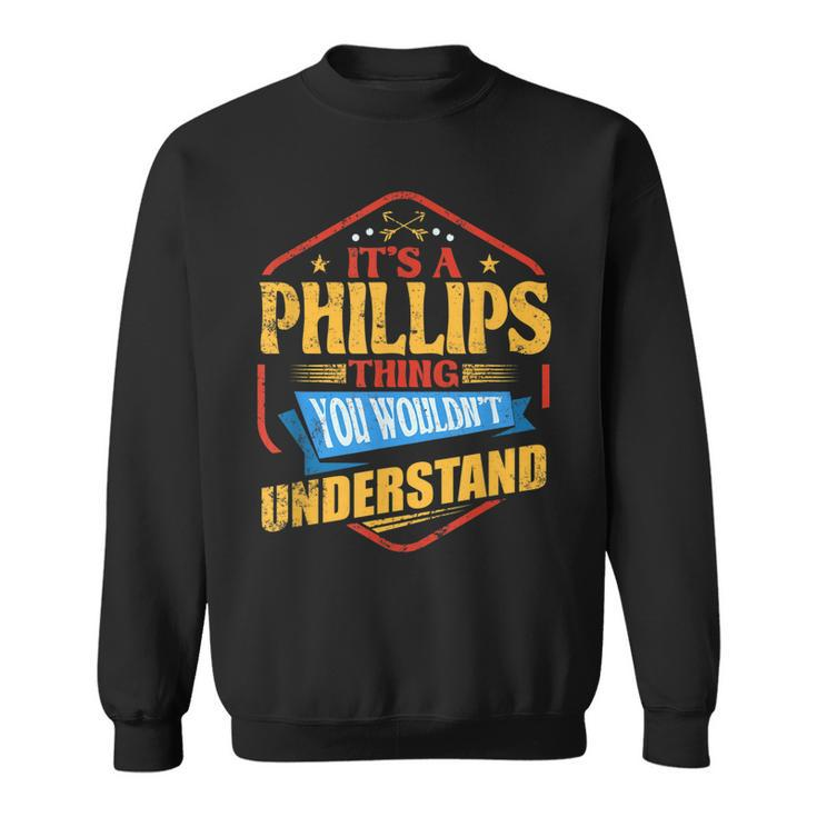 Its A Phillips Thing Funny Last Name Humor Family Name  Sweatshirt