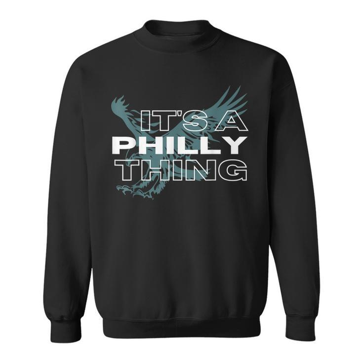 Its A Philly Thing - Its A Philadelphia Thing  Sweatshirt