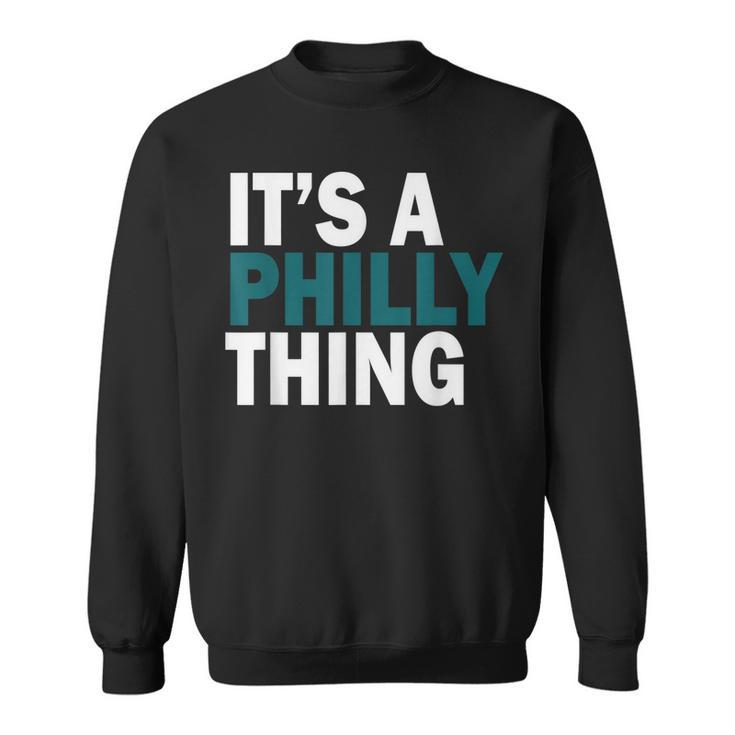 Its A Philly Thing  Sweatshirt