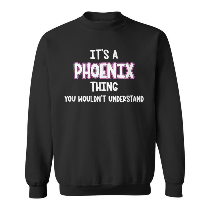 Its A Phoenix Thing You Wouldnt Understand Sweatshirt