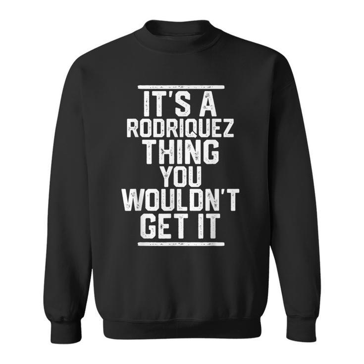 Its A Rodriquez Thing You Wouldnt Get It Sweatshirt