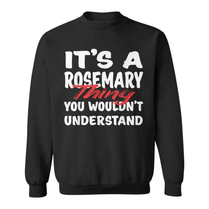 Its A Rosemary Thing You Wouldnt Understand Funny Rosemary  Sweatshirt