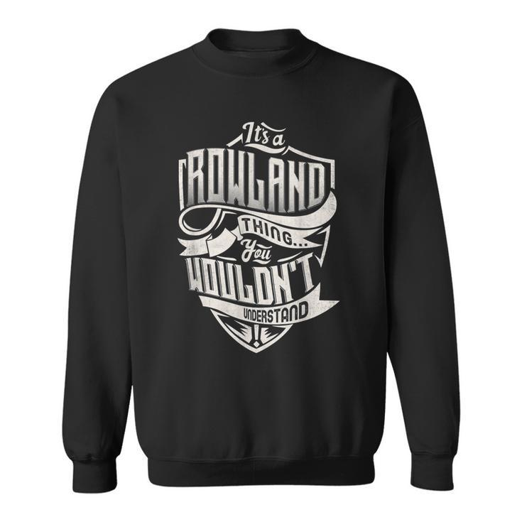 Its A Rowland Thing You Wouldnt Understand Classic Name Sweatshirt