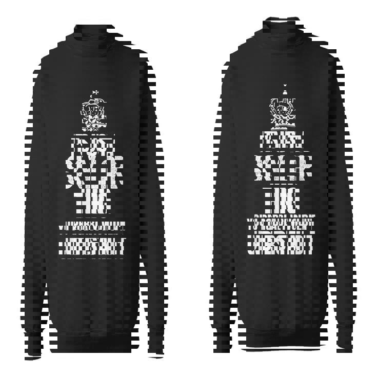 Its A Skylar Thing You Probably Wouldnt Understand It Sweatshirt