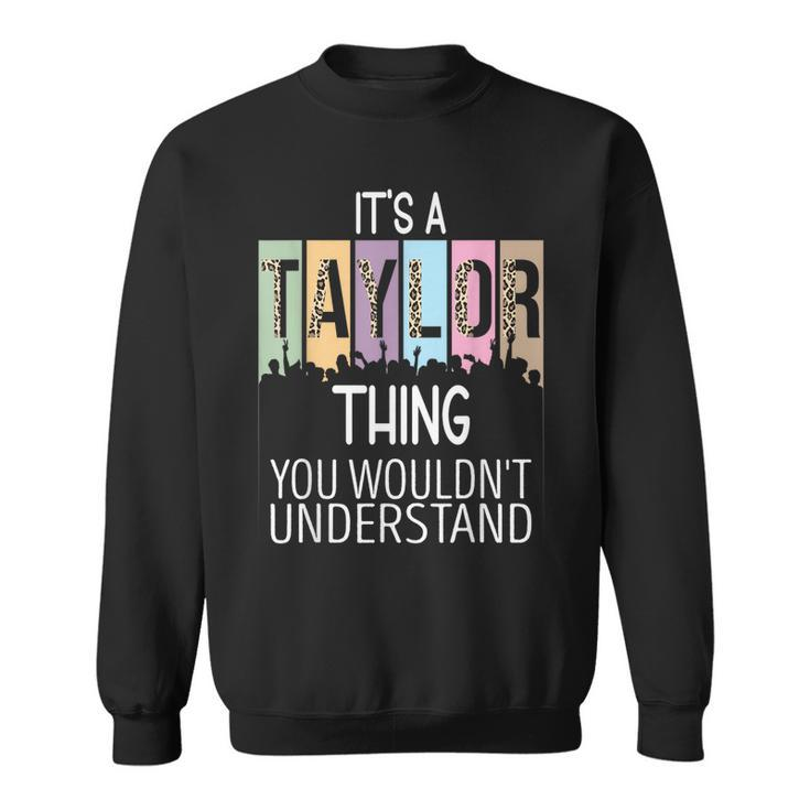 Its A Taylor Thing You Wouldnt Understand - Family Name  Sweatshirt