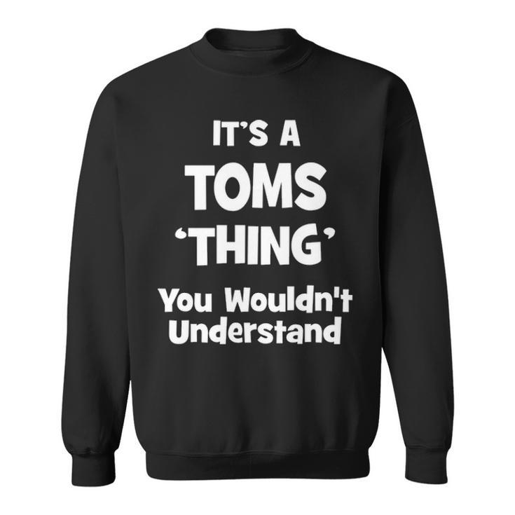 Its A Toms Thing You Wouldnt Understand  Toms   For Toms  Sweatshirt