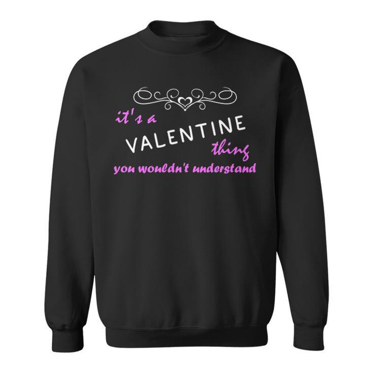 Its A Valentine Thing You Wouldnt Understand  Valentine   For Valentine  Sweatshirt