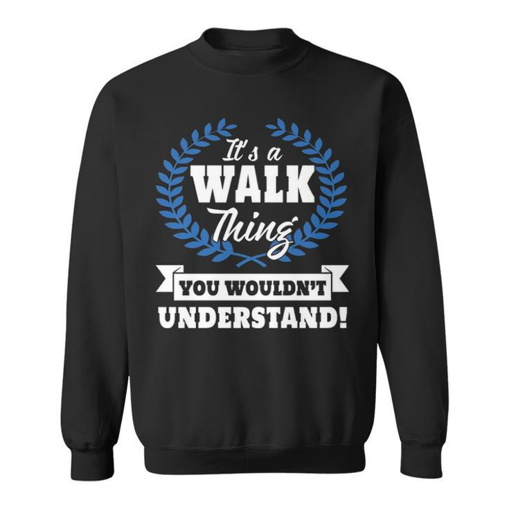 Its A Walk Thing You Wouldnt Understand  Walk   For Walk A Sweatshirt