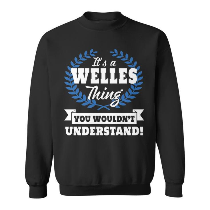 Its A Welles Thing You Wouldnt Understand  Welles   For Welles A Sweatshirt