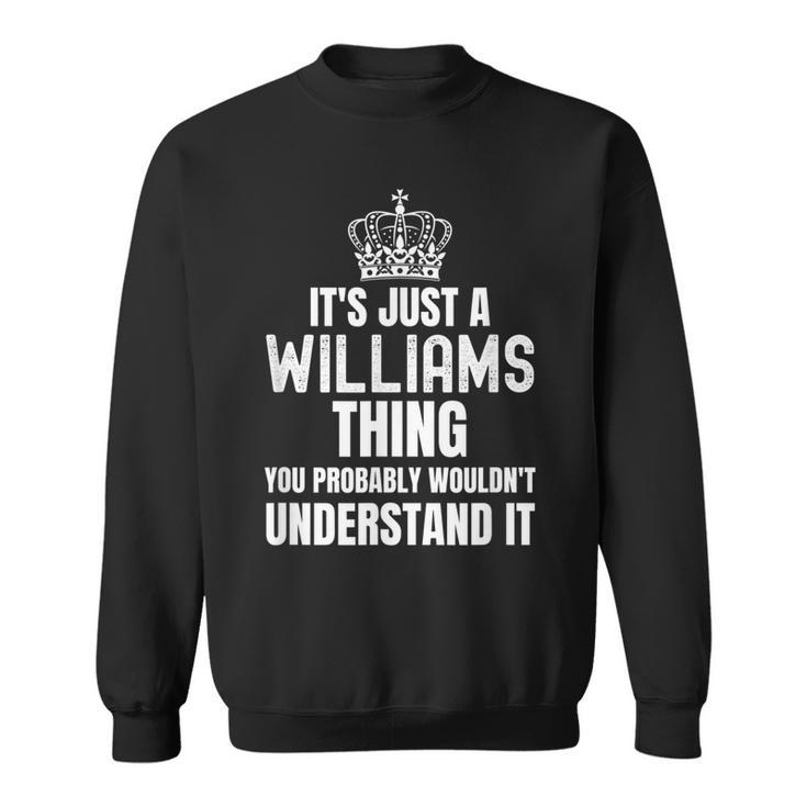 Its A Williams Thing You Probably Wouldnt Understand It Sweatshirt
