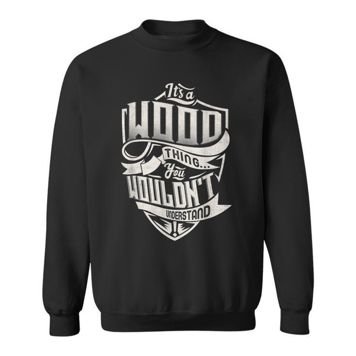 Its A Wood Thing You Wouldnt Understand Classic Name  Sweatshirt
