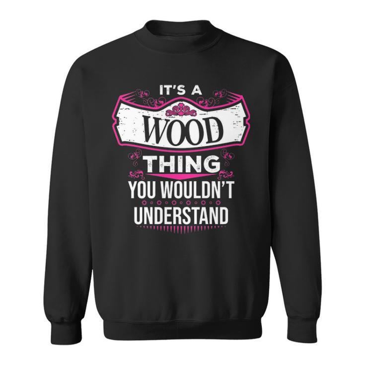 Its A Wood Thing You Wouldnt Understand  Wood   For Wood  Sweatshirt