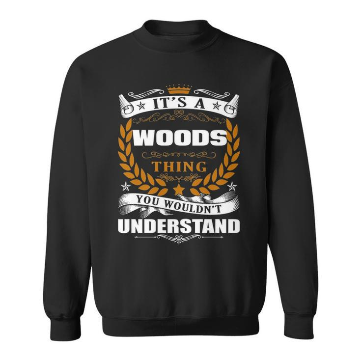 Its A Woods Thing You Wouldnt Understand  Woods   For Woods  Sweatshirt