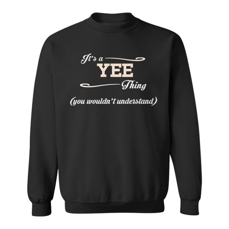 Its A Yee Thing You Wouldnt Understand Yee For Yee Sweatshirt