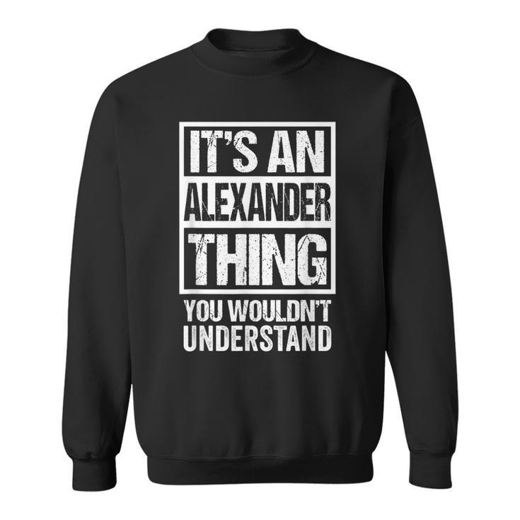 Its An Alexander Thing You Wouldnt Understand First Name Sweatshirt